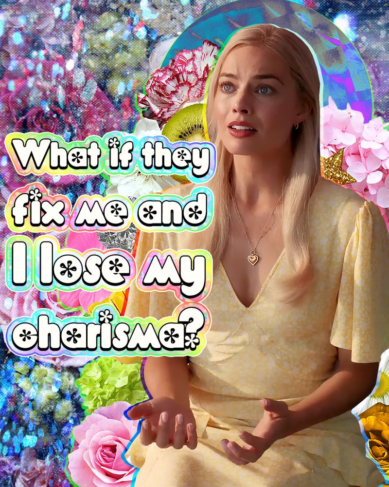 Barbie, as portrayed by Margot Robbie, looking off left, distraught. Text reads: What is they fix me and I lose my charisma?