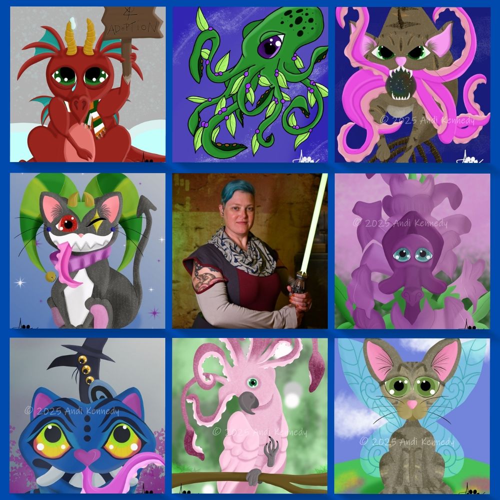 3x3 grid of digital illustrations by Andi Kennedy, with a photo in the center of yours truly, dressed in an Ahsoka-inspired dress and holding a green lightsaber.

Top Row: Dragon 4 Adoption (sad little red dragon in an Irish flag scarf holding a wooden sign that says "Dragon 4 Adoption"; Octovine (green octopus with flowering vine tentacles); Release the Flerken (brown tabby flerken/lionfish hybrid with tentacles open wide to show pocket dimension).

Middle Row: Crazy Cat Person (grey tuxedo flerken with tiny horns and a forked tail, wearing a jester hat and ruffled collar); Photo; Dragon Bloom (purple dragon hiding among the blooms of a snapdragon).

Bottom Row: Sussie and Derpy (crow and tiger - as a flerken - from K-POP DEMON HUNTERS); Krakatoo (pink cockatoo with squid tentacles and arms arising from its crest); Pixie Dust (tan tabby kitten with Tinker Bell's pixie wings).
