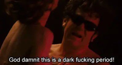 Dewey Cox scene, "god damn it this is a dark fucking period!" 