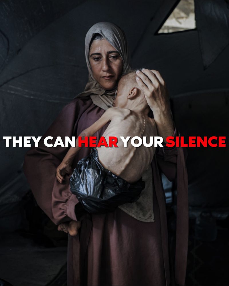 Image of a Palestinian woman holding her malnourished child. Text across the picture reads "They can hear your silence"