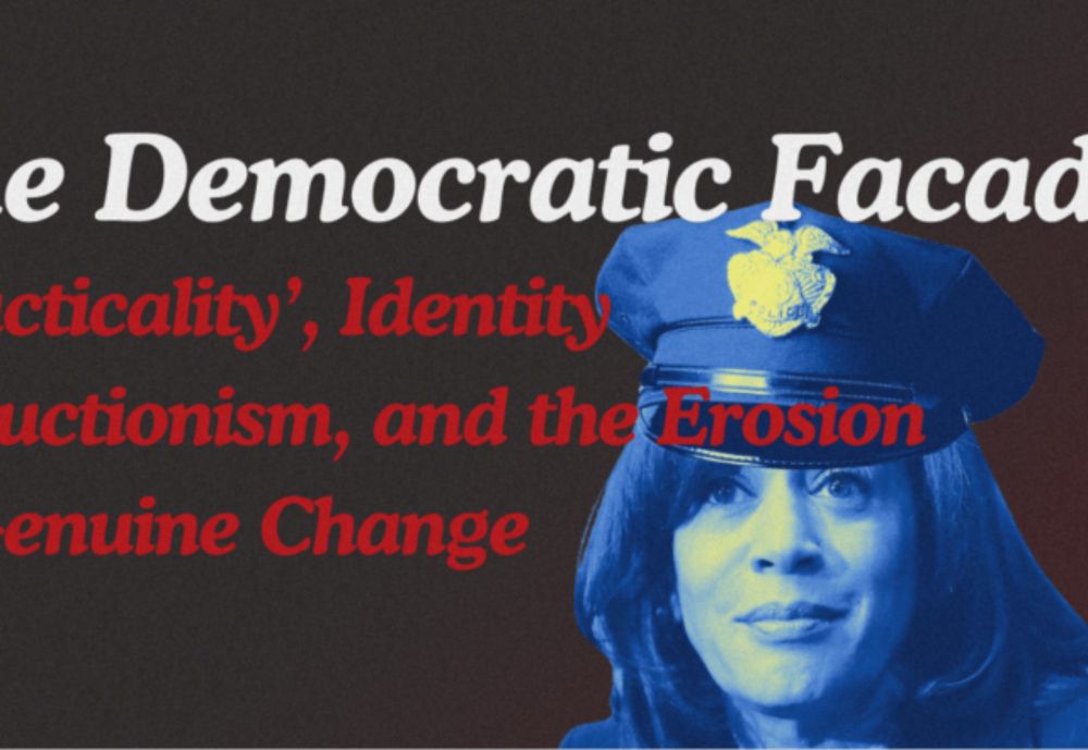 The Democratic Facade: ‘Practicality’, Identity Reductionism, and the Erosion of Genuine Change