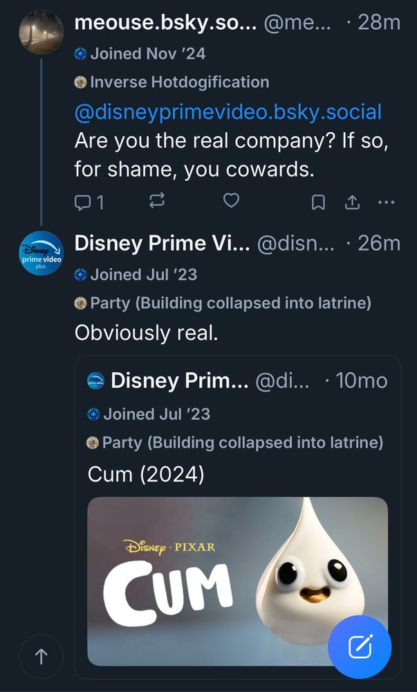 A very smart person tagging the obvious parody account asking “are you the real company? If so, for shame.”

Obvious parody account replies “obviously real” and posts a movie poster for Disney Pixar “Cum” 
