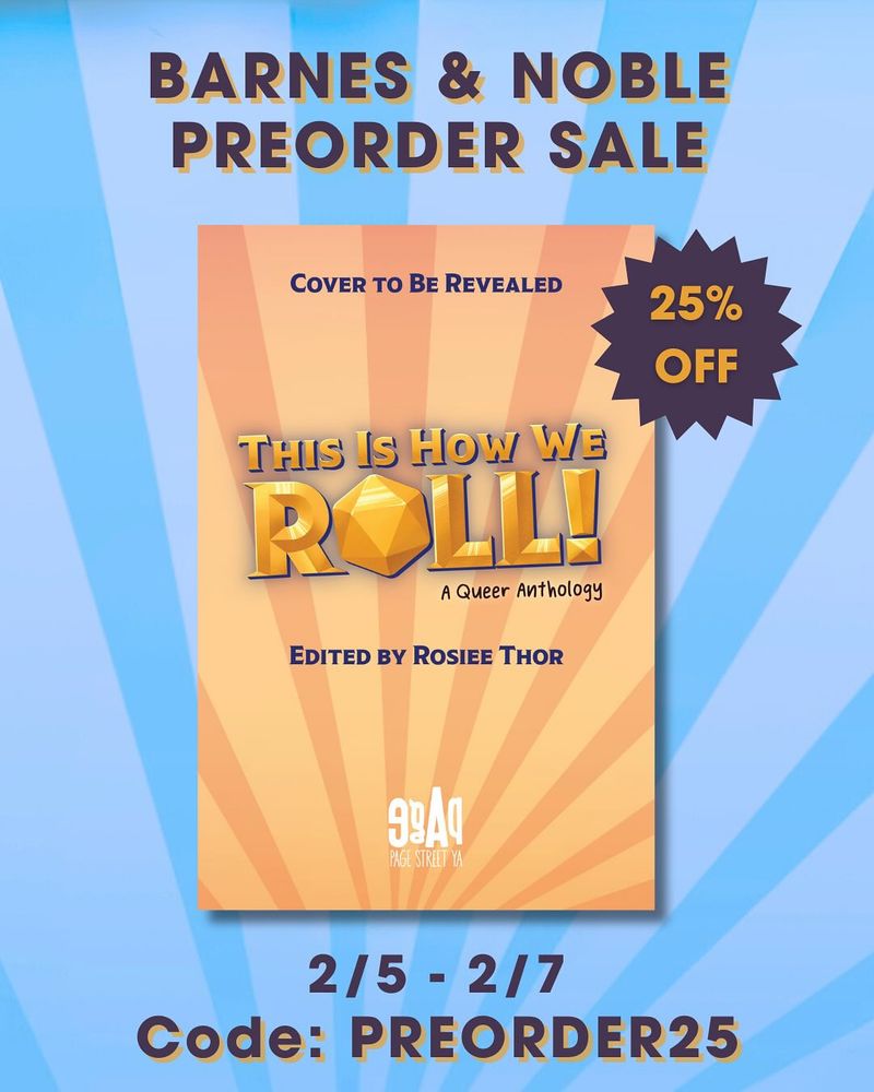Orange illustration of a book on a blue background. Text: barnes and noble preorder sale, 25% off, February 5th through February 7th. Code: preorder25. Book cover text: This is How We Roll: A Queer Anthology edited by Rosiee Thor. Cover to be revealed. Page street YA