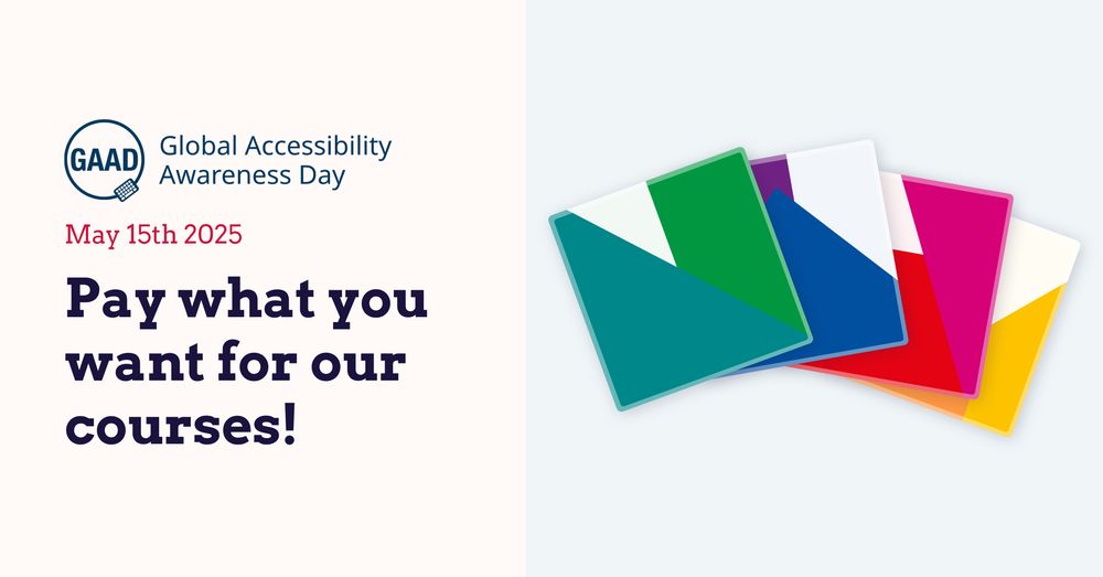 Text: Global Accessibility Awareness Day - May 15th 2025 - Pay what you want for our courses! Illustration: four colorful tiles (green, blue, red, yellow), fanned out, representing our courses.