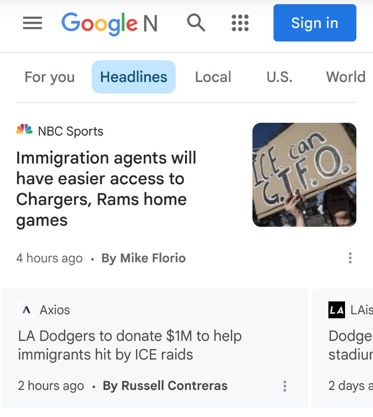 Screencap of Google News on about 21 Jun 2025, with two headlines: "Immigration agents will have easier access to Chargers, Rams home games" and "LA Dodgers to donate $1M to help immigrants hit by ICE raids."