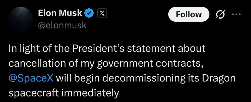 A tweet on the nazi trash site Twitter, from the most divorced man in the world Elon Musk, saying "In light of the President's Statement about cancellation of my government contracts, SpaceX will begin decommissioning its Dragon spacecraft immediately"
