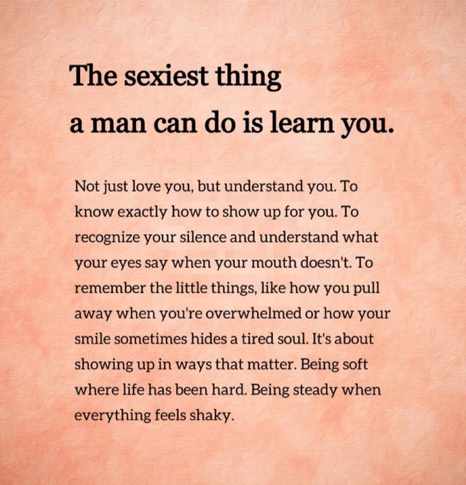 The sexiest thing
a man can do is learn you.
Not just love you, but understand you. To know exactly how to show up for you. To recognize your silence and understand what your eyes say when your mouth doesn't. To remember the little things, like how you pull away when you're overwhelmed or how your smile sometimes hides a tired soul. It's about showing up in ways that matter. Being soft where life has been hard. Being steady when everything feels shaky.
unknown | @mindsets