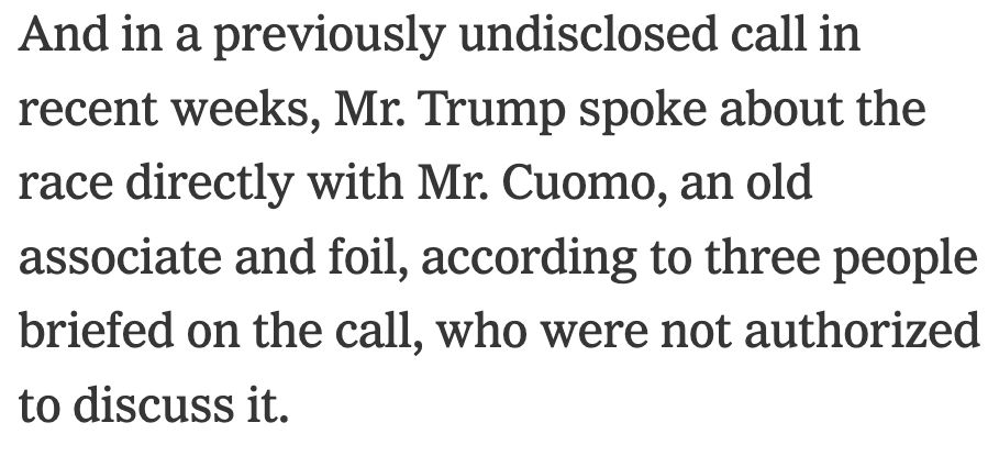 And in a previously undisclosed call in recent weeks, Mr. Trump spoke about the race directly with Mr. Cuomo, an old associate and foil, according to three people briefed on the call, who were not authorized to discuss it.