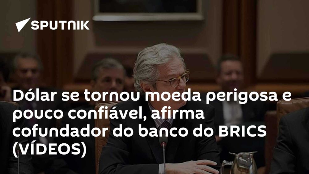 Dólar se tornou moeda perigosa e pouco confiável, afirma cofundador do banco do BRICS (VÍDEOS)