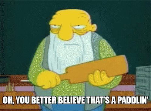From the Simpsons s6e21 The PTA Disbands

Jasper Beardsley is in front of Lisa Simpson's class saying, "Oh, you better believe that's a paddlin'"