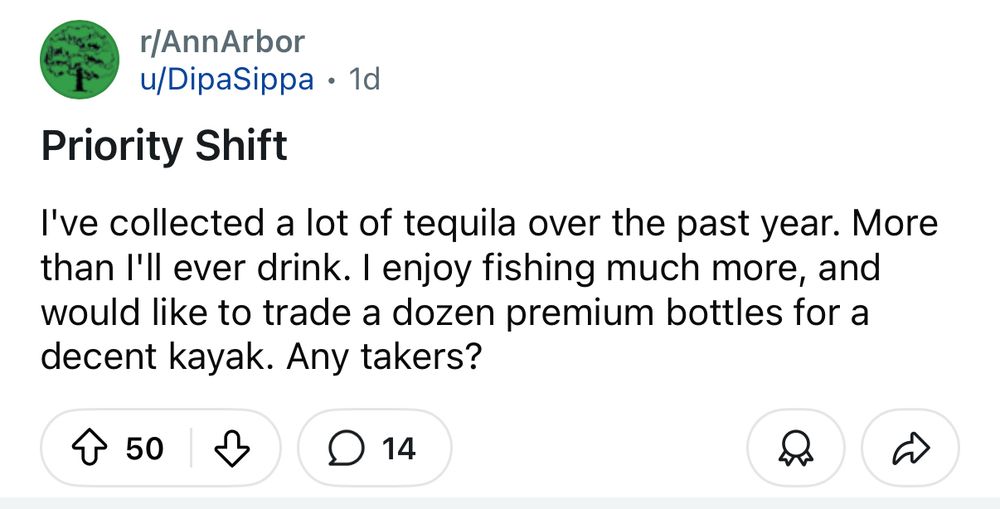 Original Reddit post, titled “Priority Shift”: “I've collected a lot of tequila over the past year. More than I'll ever drink. I enjoy fishing much more, and would like to trade a dozen premium bottles for a decent kayak. Any takers?”