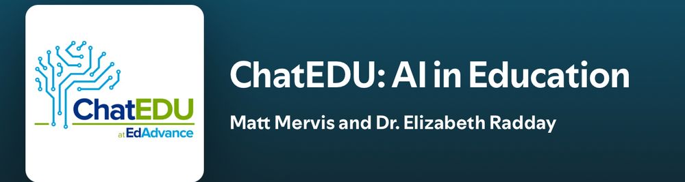 ChatEDU:AI in Education  with Matt Mervis and Dr. Elizabeth Radday. 