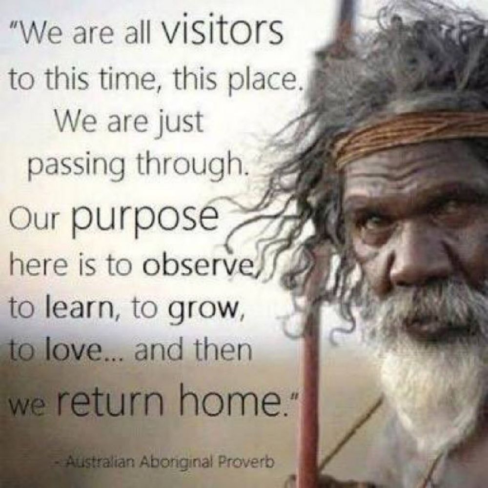 Australian Aboriginal Proverb