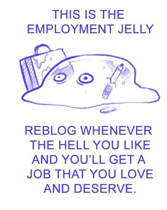 Employment jelly, repost for a job you'll love and deserve