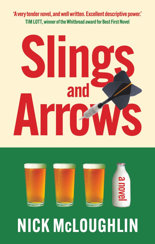 Front cover of novel Slings and Arrows by Nick McLoughlin. A dart sticks in the letter O of Arrows. Beneath it are 3 pints of beer and a bottle of milk in a row. The words a novel are written on the milk bottle.