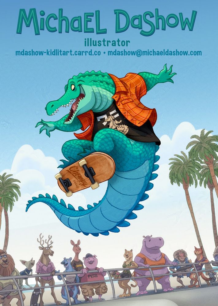 A skateboarding alligator (wearing a button up shirt over a tee shirt) does a trick on his board at a skate park as a bunch of different animals look on. Palm trees and a beach are in the background.
The text on the card reads "Michael Dashow - Illustrator - https://mdashow-kidlitart.carrd.co/" and my e-mail address