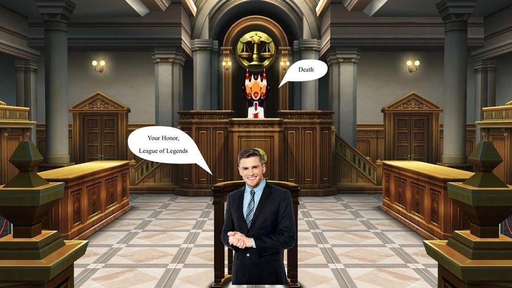 Your Honor, League of Legends.