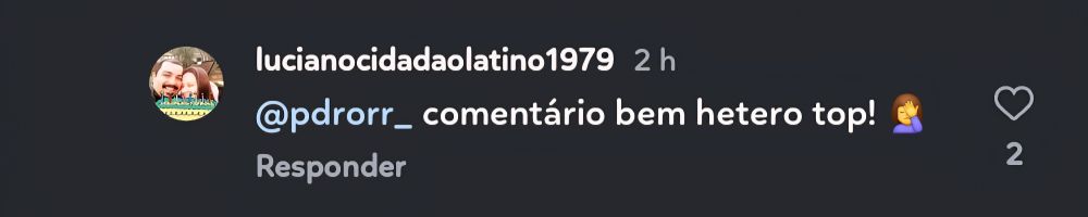 resposta a um comentário em um post no instagram dizendo "comentário bem hetero top"