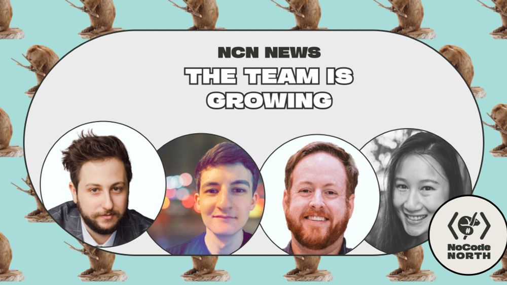 nocode north is expanding its team to include four new members: the faces of Patrick Corsetti, Eric Unger, Andy Claremont, and Nancy Peng are shown in circles over a repeating background of a beaver carrying a stick