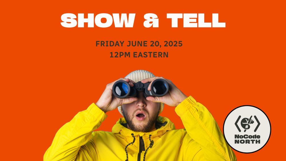 man wearing a yellow jacket looking at the camera through binoculars. text reads show & tell friday june 20, 2025 at 12 eastern, hosted by no code North