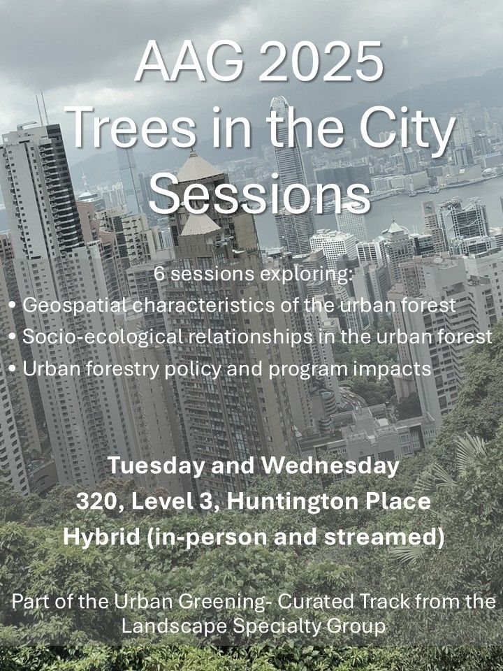AAG2025 Trees in the City Sessions. Tuesday and Wednesday. 320, Level 3, Huntington Place (Hybrid). Part of the Urban Greening Curated Track.