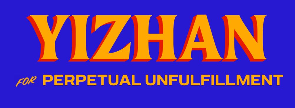 zohran campaign meme reading:

YIZHAN (huge font in all caps)
for PERPETUAL UNFULFILLMENT (slightly smaller all caps)