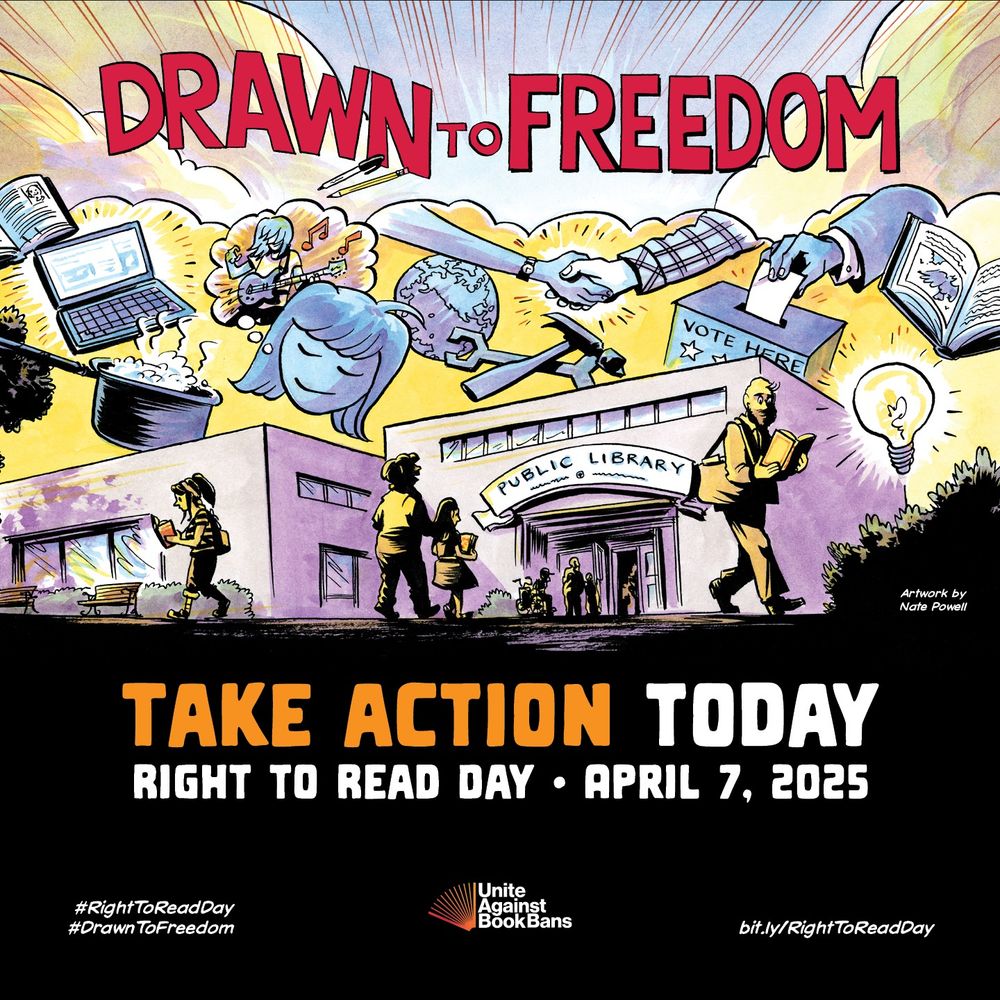 Take action today. Right to Read Day. April 7, 2025 #RightToReadDay. #DrawnToFreedom. Unite Against Book Bans. bit.ly/RightToReadDay. Above the text is an illustration by Nate Powell featuring people at a public library and various things you can do at the library.