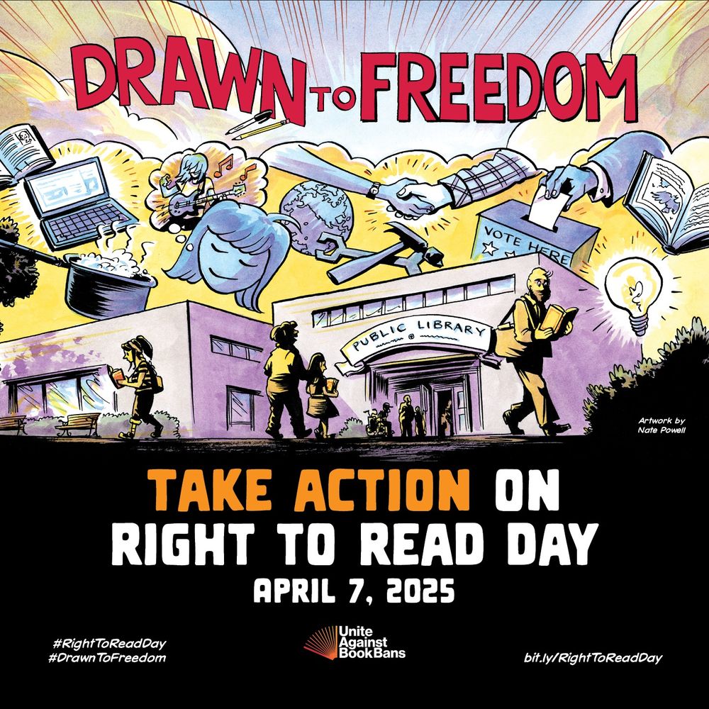 Illustration of people outside a public library and things that can be found in the library: books, computers, cooking classes, music classes, tools, ideas, voting, community. Text reads: Drawn to Freedom. Take action on Right to Read Day, April 7, 2025. #RightToReadDay #DrawnToFreedom. Unite Against Book Bans. Artwork by Nate Powell. bit.ly/RightToReadDay