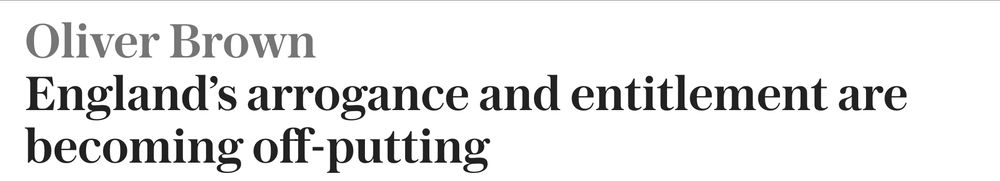 Newspaper headline: Oliver Brown, England's arrogance and entitlement are becoming off-putting