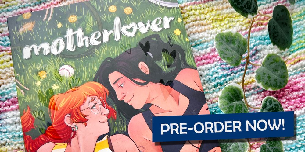 Promotional image of my (!!) graphic novel, Motherlover. On the cover, Alex and Imogen lie in the grass and gaze at each other in a very yuri-ful way. The caption reads PRE-ORDER NOW!