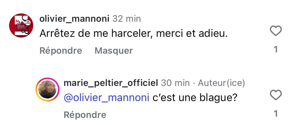 olivier_mannoni 32 min
Arrêtez de me harceler, merci et adieu.
Répondre
Masquer
marie_peltier_officiel 30 min • Auteur(ice)
@olivier_mannoni c'est une blague?
Répondre
1
1