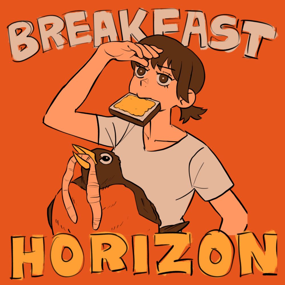 A robin and a girl, both facing forward and looking upwards to the left. The robin has a big worm hanging out of its beak and the girl is holding a piece of buttered toast in her mouth. The text reads "BREAKFAST HORIZON."