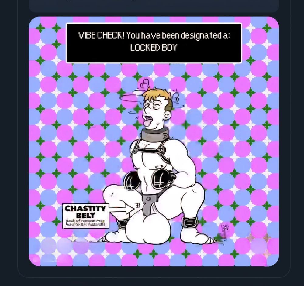 A sketch of a muscled young man is squatting with heavy, full testicles and scrotum hitting the floor. His dick is in a locked chastity cage and his hands are in club gloves. There are leather straps around his ankles and he's wearing a metal collar and a harness. Otherwise, the man is naked. Exaggerated musculature (himbo),blonde hair, long on top, shaved close on the sides, and with his tongue sticking out. The caption above reads "VIBE CHECK! You have been designated a LOCKED BOY" with another caption near his crotch with an arrow to the cage that reads " chastity belt" - the drawing is in black and white, but there is a mauve background with white and dark colored stars. 