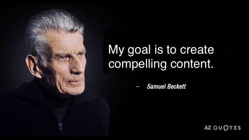 [Picture of Samuel Beckett in a black sweater]

My goal is to create compelling content.
Samuel Beckett
AZ QUOTES