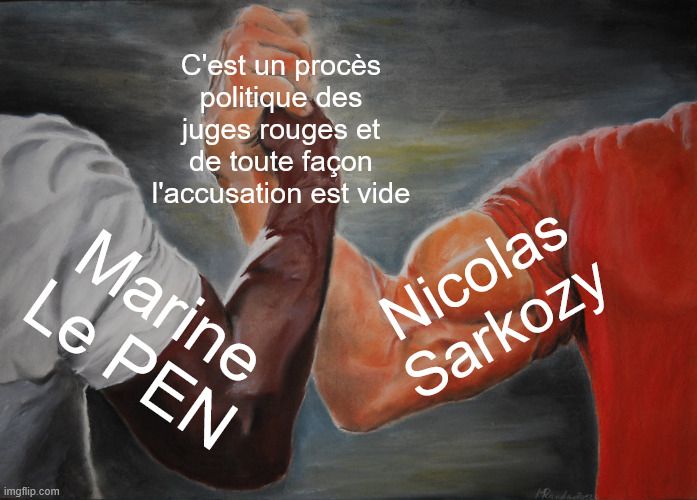 Epic hanshake meme: Le bras de Marine Le Pen sert le bras de Nicolas Sarkozy et leur poignée de main est libellée "C'est la faute des juges rouges et de toute façon l'accusation est vide"