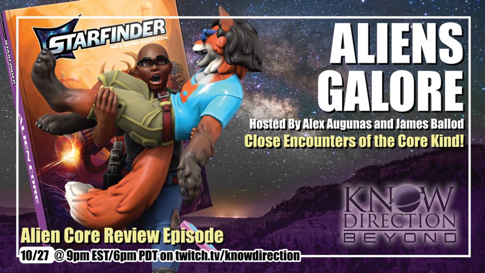 James, a male human, runs away from a looming copy of Paizo’s Starfinder: Alien Core book while carrying Alex, a male Kitsune. Alex is so shocked that he dropped his phone right into the solicitation text of this ad that reads: Aliens Galore, hosted by Alex Augunas and James Ballod. Close Encounters of the Core Kind, Alien Core Review Episode. 10/27 @ 9pm EST/ 6pm PDT on twitch.tv/knowdirection.