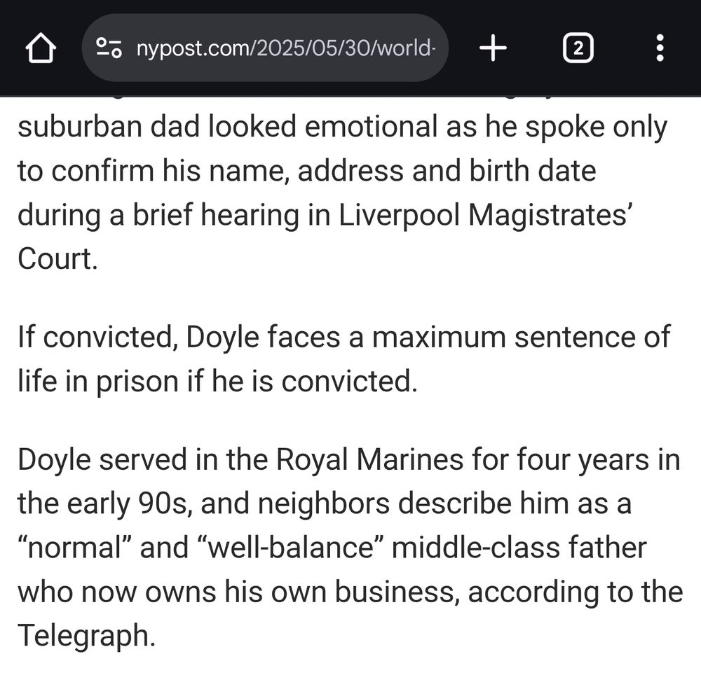 NYPost with multiple copy mistakes in two paragraphs:

"If convicted, Doyle faces a maximum sentence of life in prison if he is convicted.

Doyle served in the Royal Marines for four years in the early 90s, and neighbors describe him as a "normal" and "well-balance" middle-class father who now owns his own business, according to the Telegraph."