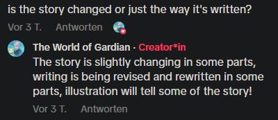 A comment asking "is the story changed or just the way it's written?" and The World of Gardian account asnwering "The story is slightly changing in some parts, writing is being revised and rewritten in some parts, illustration will tell some of the story!"