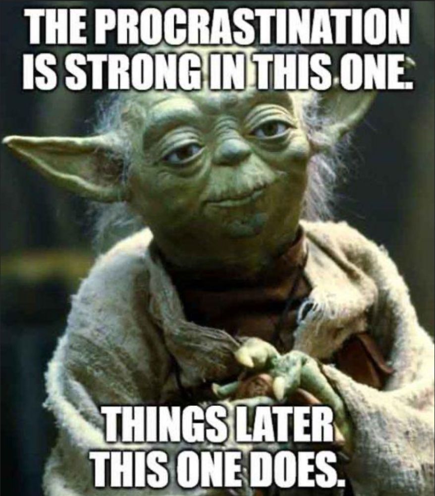 Yoda meme about procrastination, unknown source 