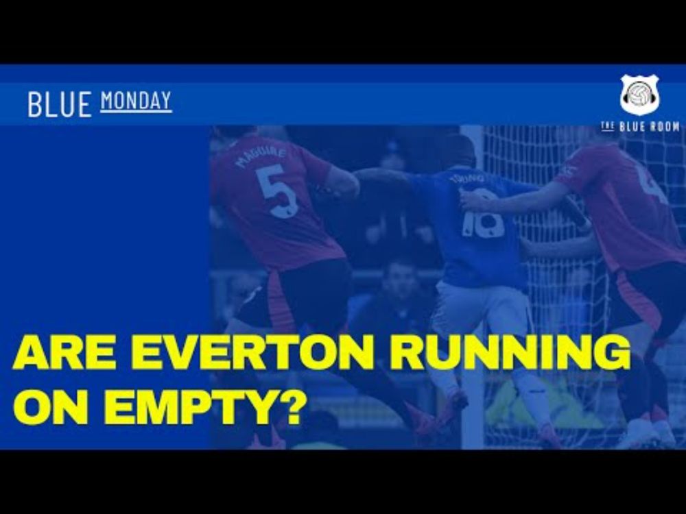 Blue Monday - Are Everton running on empty?