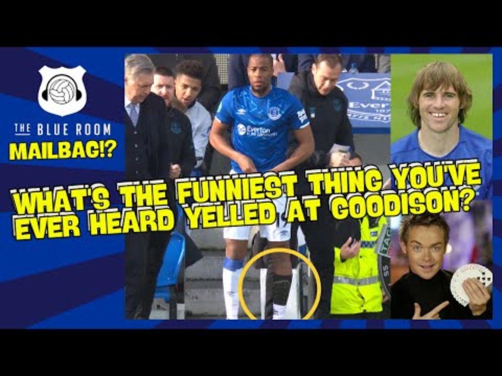 Mailbag - What's the funniest thing you've ever heard yelled at Goodison?