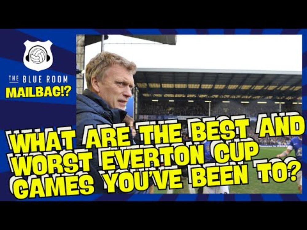Mailbag - What are the best and worst Everton cup games?