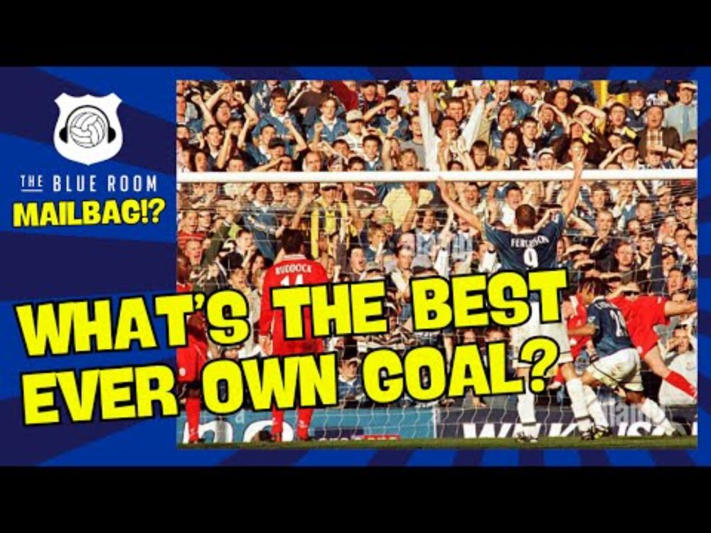 Mailbag - What’s the best ever own goal?