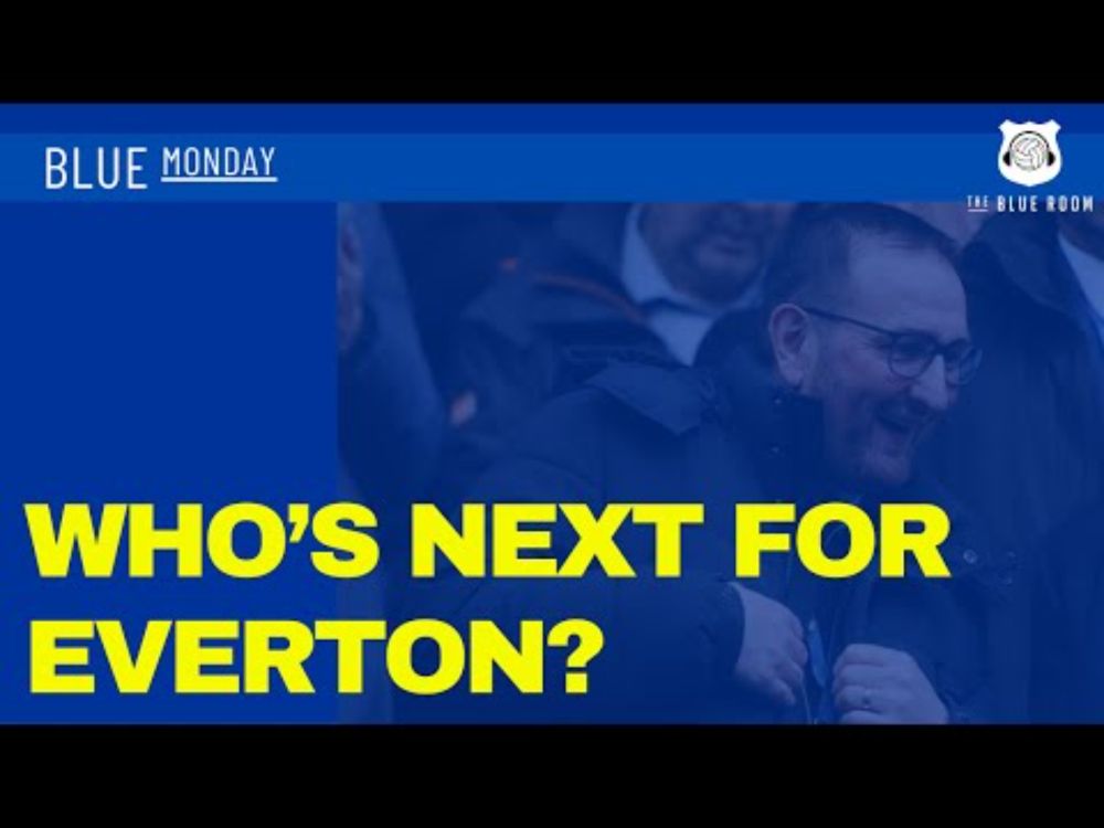 Blue Monday - Who's next for Everton?