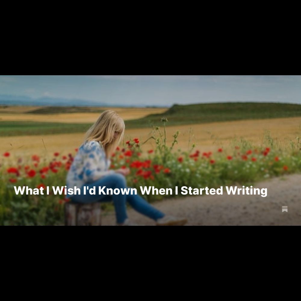 What I Wish I'd Known When I Started Writing