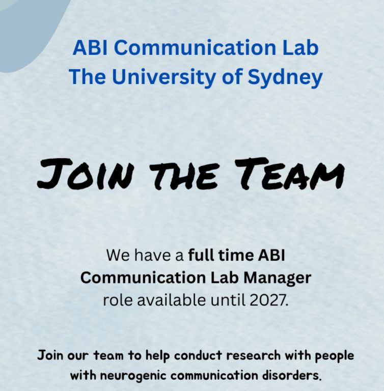 Visual with blue background stating 'ABI Communication Lab The University of Sydney. Join the team. We have a full time ABI Communication Lab Manager role available until 2027. Join our team to help conduct research with people with neurogenic communication disorders.'
