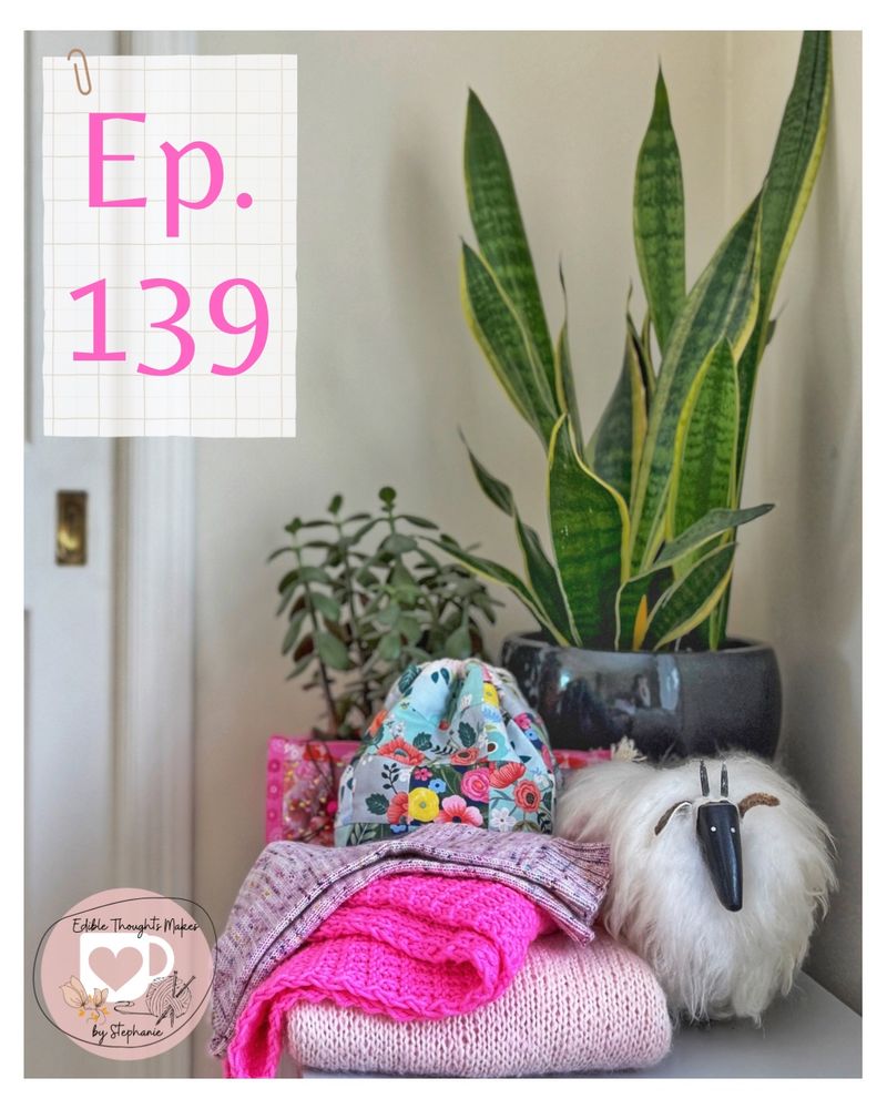Vertical orientation of YouTube cover image for episode 139. Colorful assortment of project bags, knit items, house plants, and a fuzzy sheep figurine. 