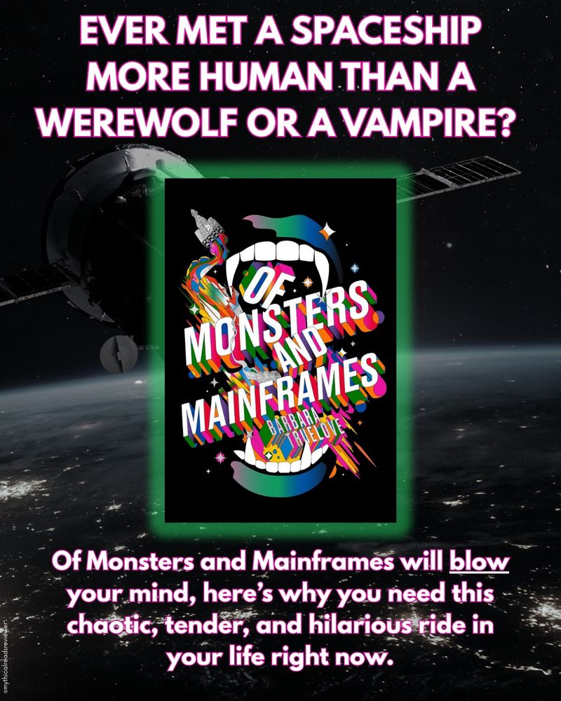A bold, futuristic book promotion image set in space. At the top, large pink-and-white text reads: "Ever met a spaceship more human than a werewolf or a vampire?" Centered is a glowing neon-framed image of the book cover for Of Monsters and Mainframes by Barbara Truelove. The cover features a stylized open mouth with vampire fangs and a vibrant explosion of abstract colors and geometric shapes around the title. In the background, a spaceship or satellite orbits Earth against a starry sky. Below the book, pink and white text says: “Of Monsters and Mainframes will blow your mind, here’s why you need this chaotic, tender, and hilarious ride in your life right now.”
