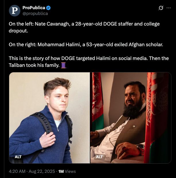 On the left: Nate Cavanagh, a 28-year-old DOGE staffer and college dropout. On the right: Mohammad Halimi, a 53-year-old exiled Afghan scholar. This is the story of how DOGE targeted Halimi on social media. Then the Taliban took his family. 🧵