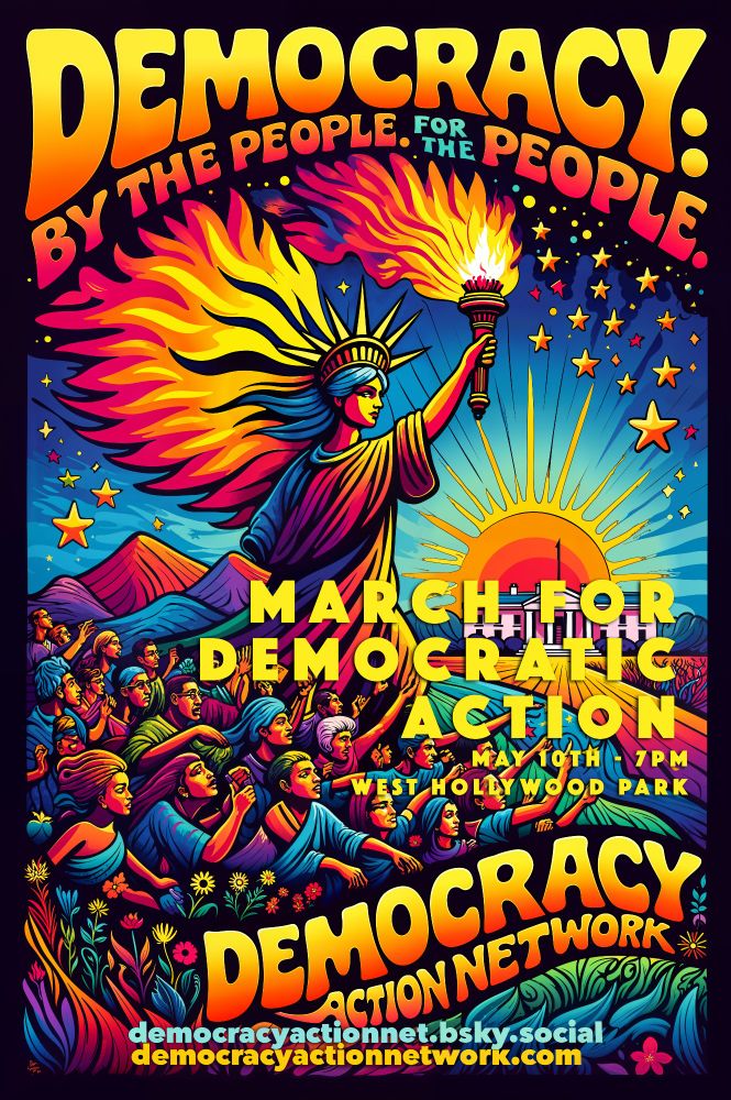 Democracy Action Network is organizing and March for Democratic Action on May 10 - 7PM in West Hollywood / LA